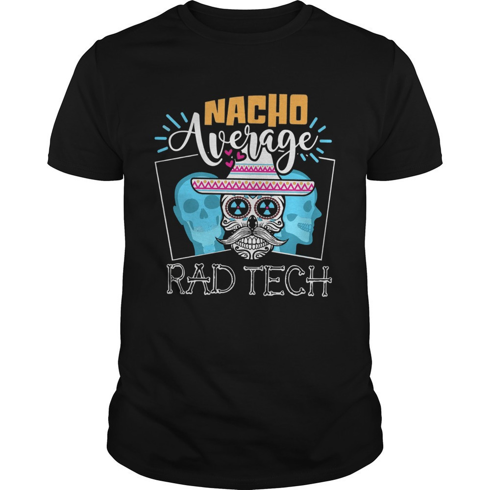Nacho Average Rad Tech Funny Medical Worker Graphic Unisex T-Shirt - Picture 1 of 4